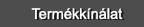 Termékkínálat